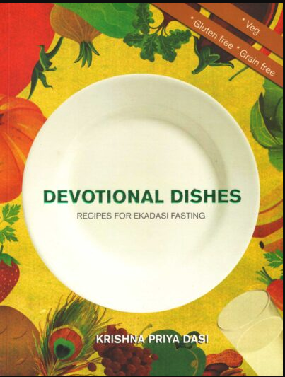 Devotional Dishes (Recipes for Ekadashi Fasting) By A . C . Bhaktivedant Swami Prabhupada ( Bhakti Vedant Books Trust )