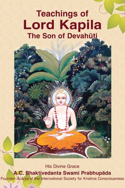 Teachings of Lord Kapila, The Son of Devahuti- English By A . C Bhaktivedanta Swami Prabhupada ( Bhaktivedanta Book Trust ) ( Iskcon )