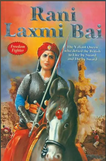 Rani Laxmi Bai / Rani Laxmi Bai ( The Valiant Queen Who Defied The British to Live by Sword and Die by Sword ) By Manoj Publication ( Childern Story Book )